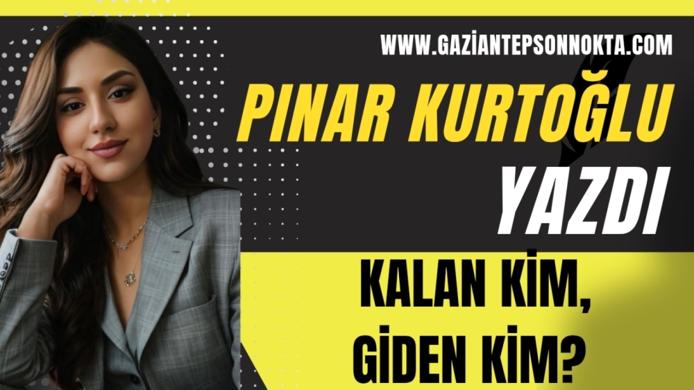 KALAN KİM, GİDEN KİM?